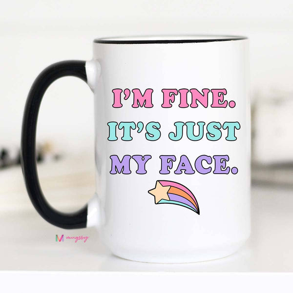 I'm Fine It's Just My Face Funny Coffee Mug: 11oz