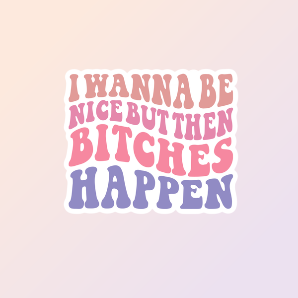 I Wanna Be Nice, Sarcastic Funny Sticker