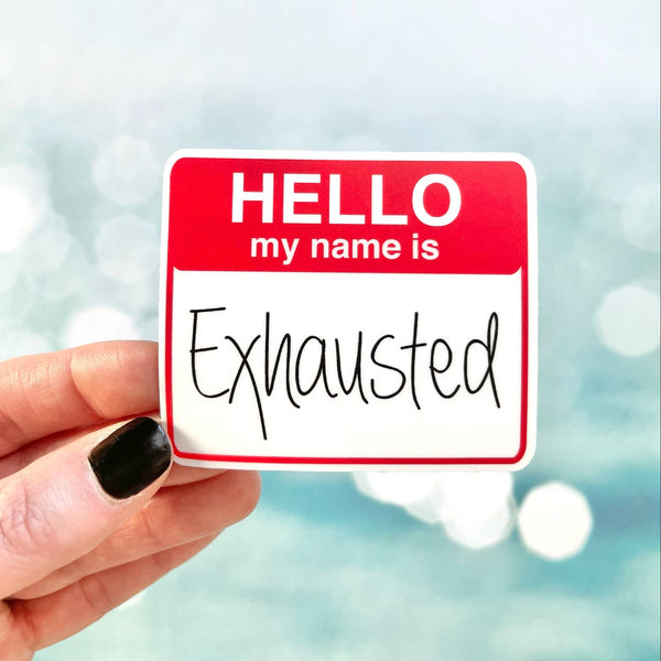Hello my name is Exhausted Sticker