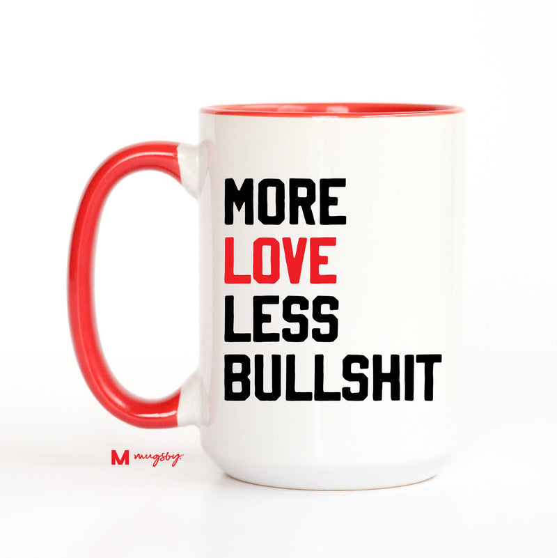 More Love Less Bullshit Funny Coffee Mug, Valentine's Mug