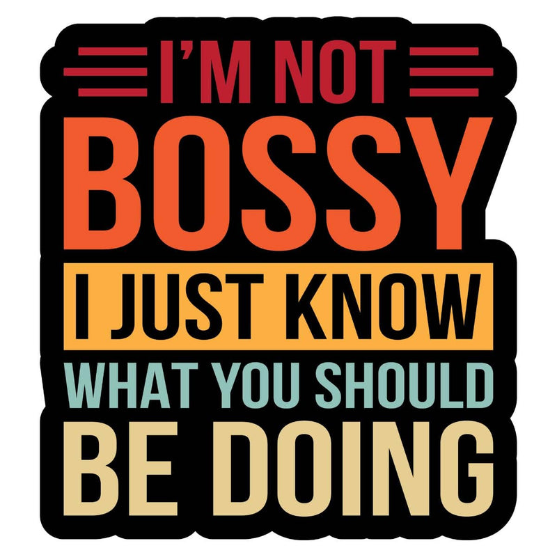 I'm not bossy I just know what you should be doing sticker