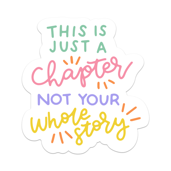 This is Just a Chapter, Not Your Whole Story Sticker: Vinyl Sticker