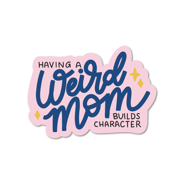 Having a Weird Mom Builds Character Vinyl Sticker
