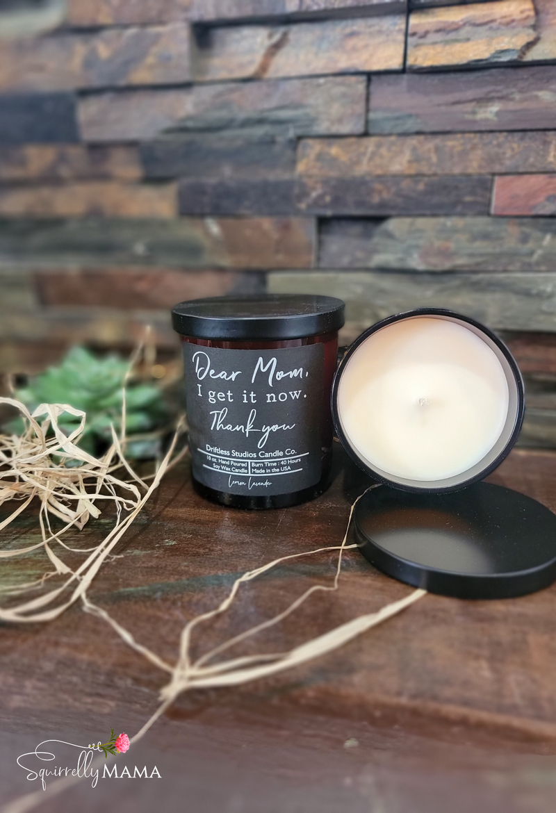 Dear Mom I Get It Now - Mothers Day Candles - Soy Wax Candle