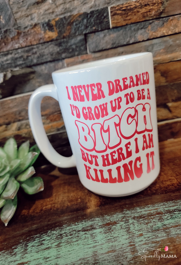 I Never Dreamed - Bitch | 15oz Mug
