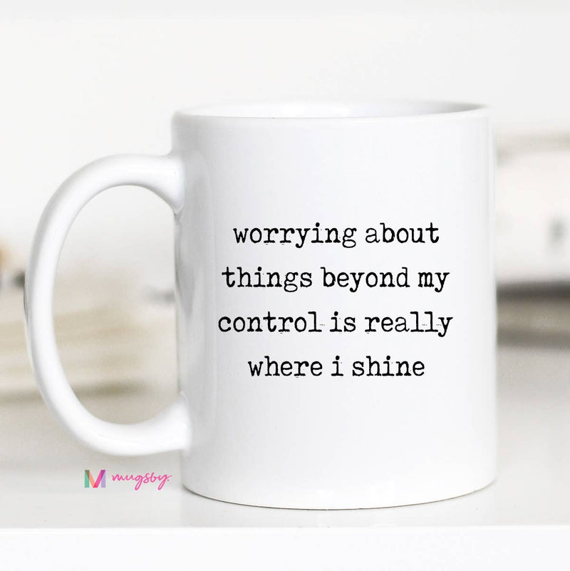 Worrying About Things Beyond My Control Mug