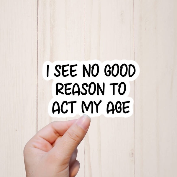 No Reason To Act My Age Funny Stickers