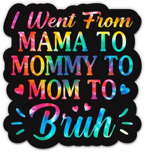 I Went from Mama to Mommy to Mom to Bruh Sticker Tye Dye