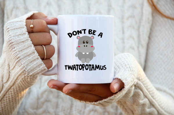 Don't be a Twatopotamus Funny Coffee Cup