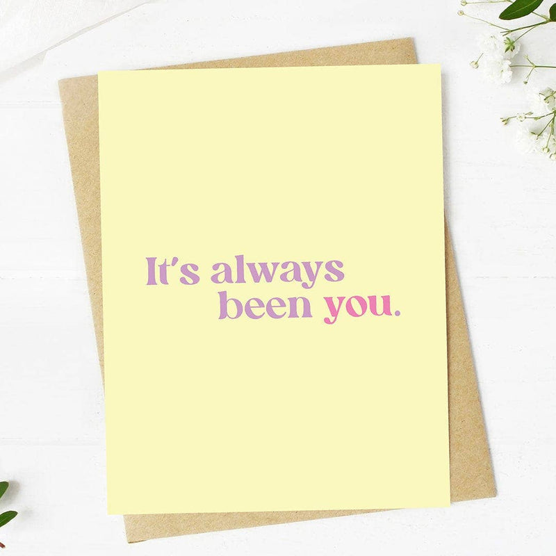 "It's always been you" Greeting Card