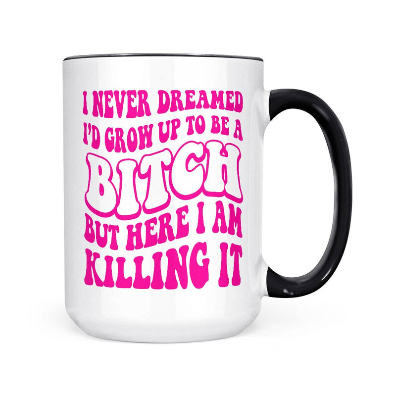 I Never Dreamed - Bitch | 15oz Mug