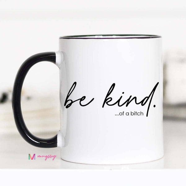 Be Kind of a Bitch Funny Coffee Mug, Funny Mug, Be Kind Mug