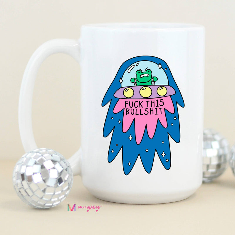 Fuck This Bullshit Alien Funny Coffee Mug