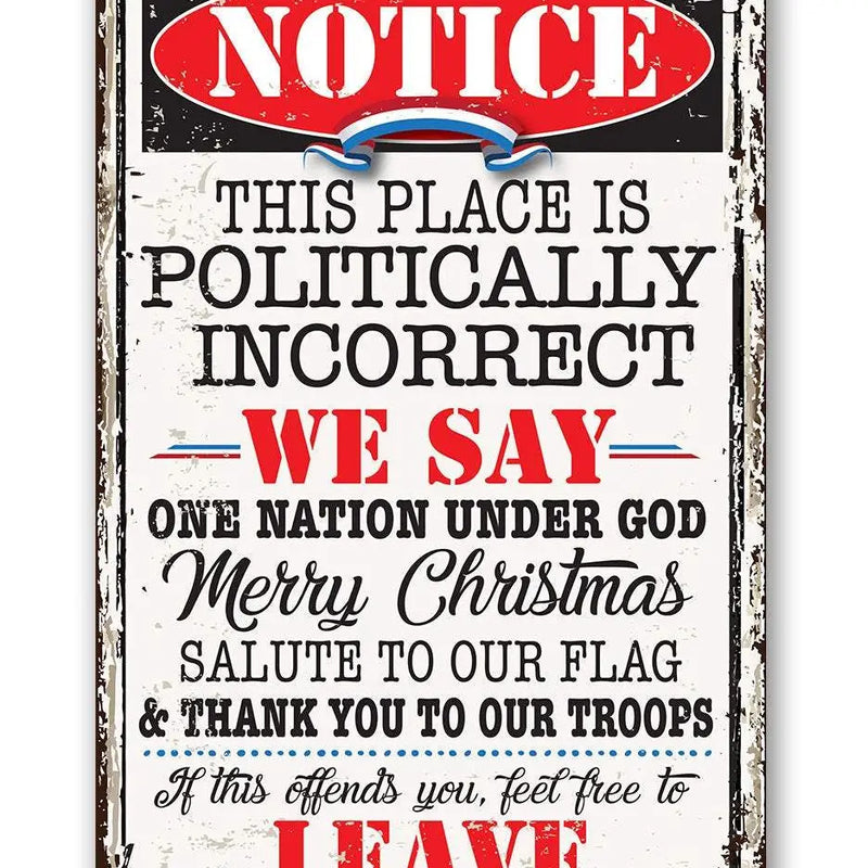 Notice This Place Is Politically Incorrect - Metal Sign