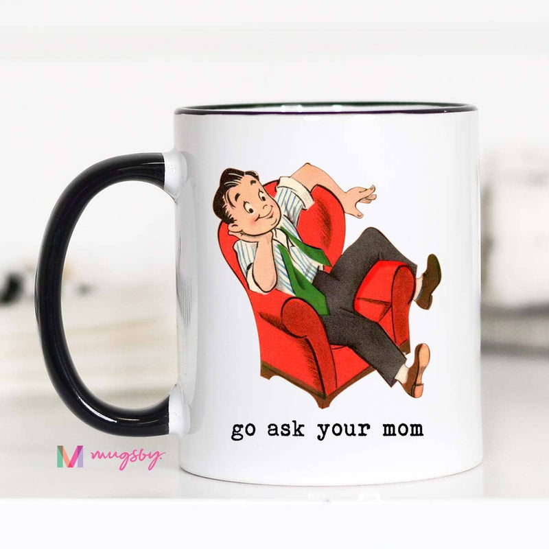 Go Ask Your Mom Funny Coffee Mug