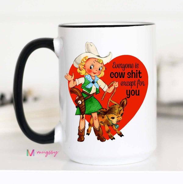 Everyone is Cow Shit Valentine's Funny Coffee Mug: 11oz