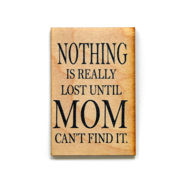 'Nothing Is Really Lost Until Mom Can't Find It' Magnet