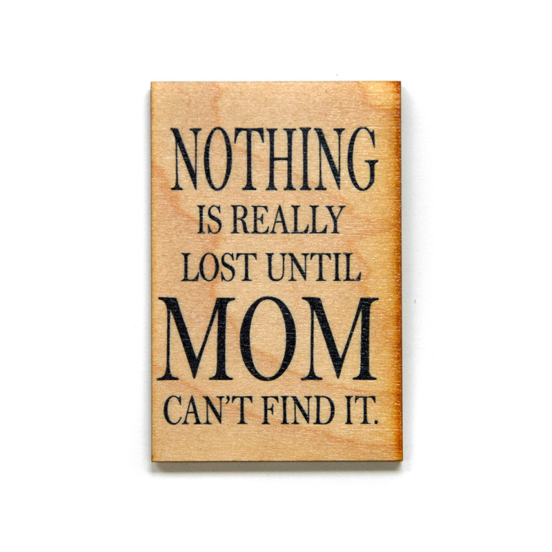 'Nothing Is Really Lost Until Mom Can't Find It' Magnet