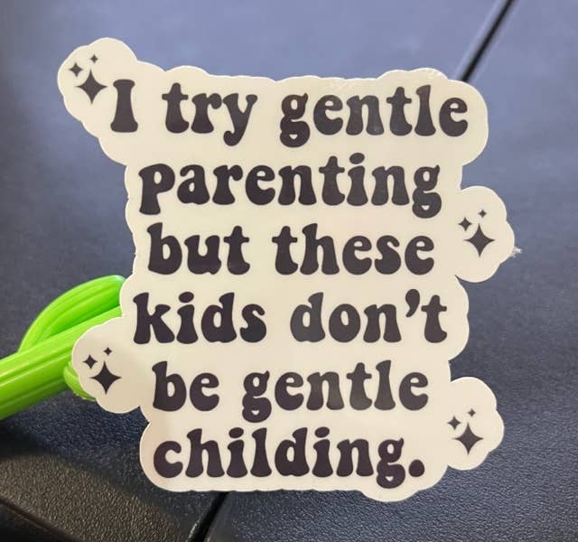 I try gentle parenting - Funny Mom - Sticker