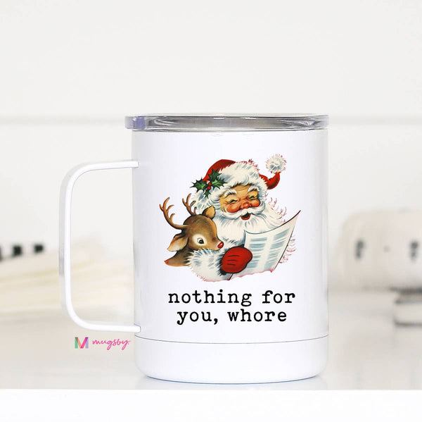 Christmas Funny Nothing for you Whore Santa Travel Cup