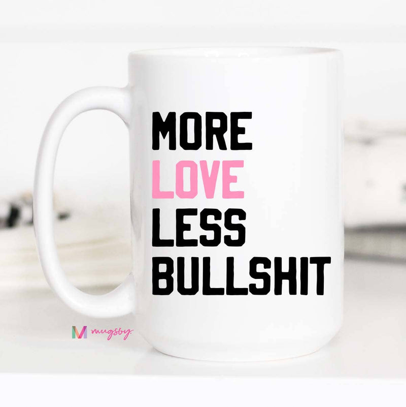 More Love Less Bullshit Funny Coffee Mug, Valentine's Mug