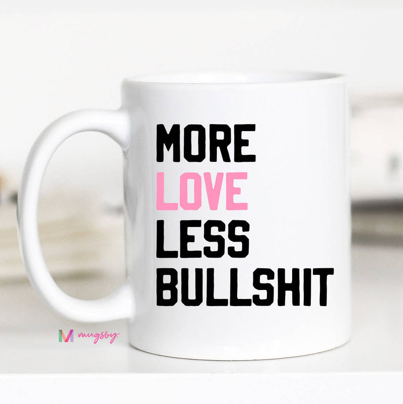 More Love Less Bullshit Funny Coffee Mug, Valentine's Mug