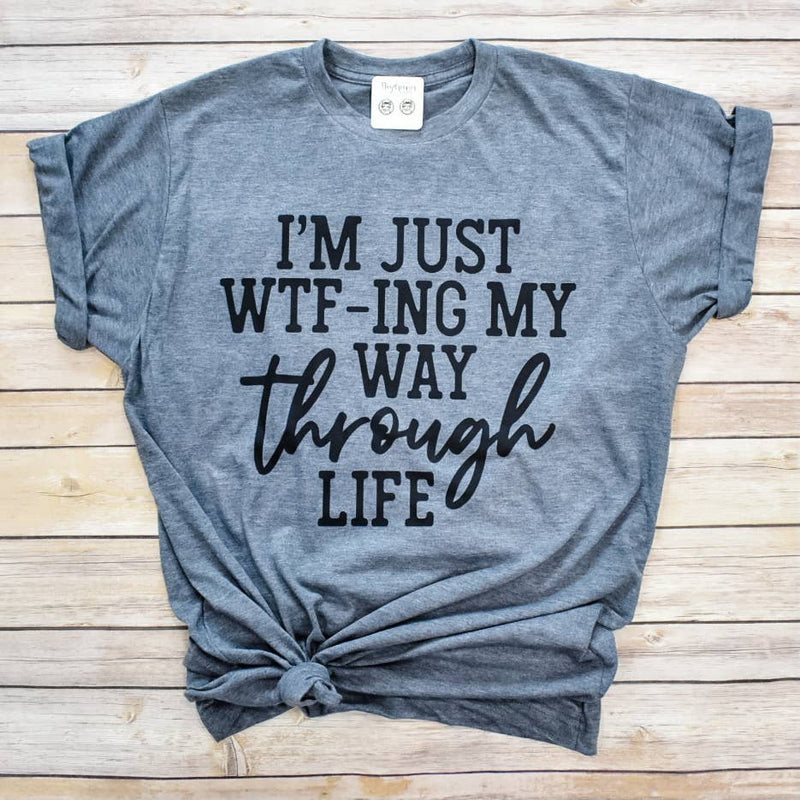 WTF-ing My Way Through Life Tee