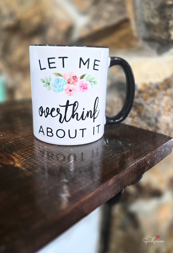 Let Me Overthink About It Mug