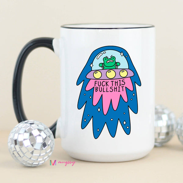 Fuck This Bullshit Alien Funny Coffee Mug