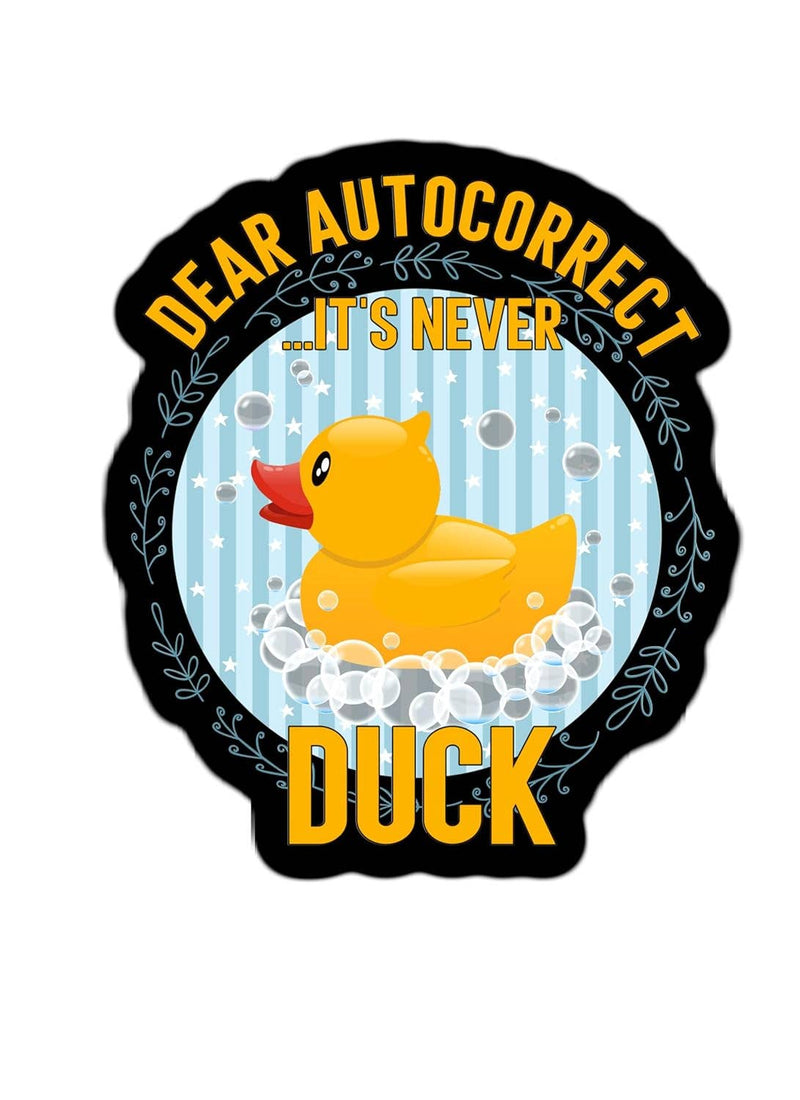 Dear Autocorrect It's Never Duck Waterproof Sticker