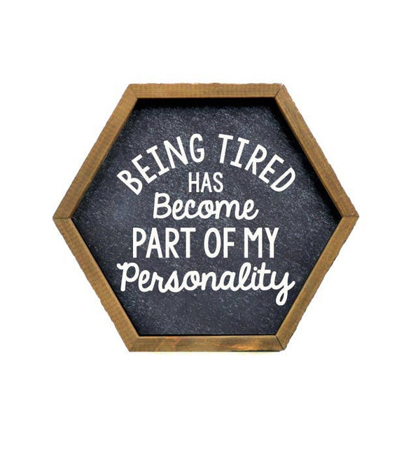 Being Tired Has Become Part Of My Personality Wood Signs