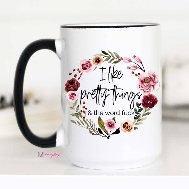 I Like Pretty Things And The Word Fuck Mug