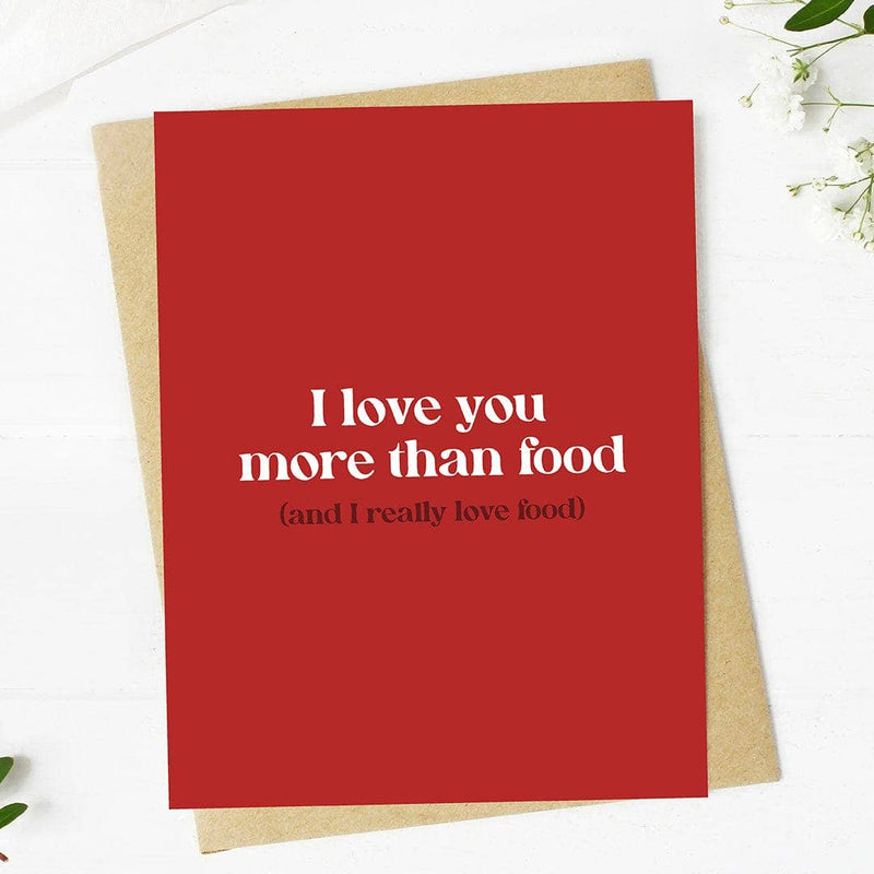 "I love you more than food..." Card