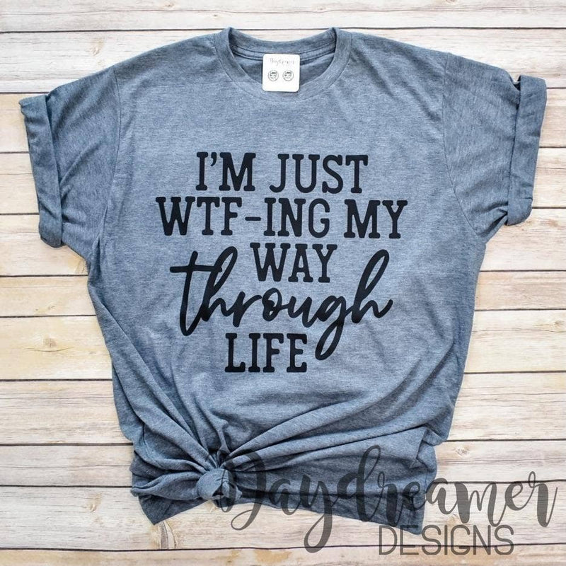 WTF-ing My Way Through Life Tee