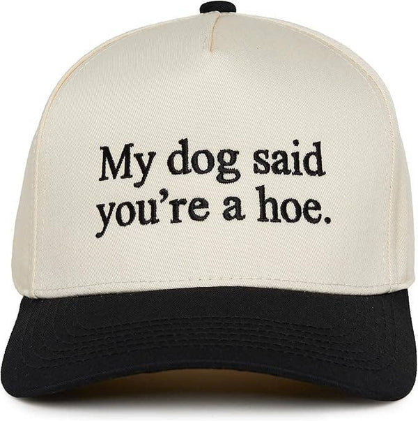 My Dog Said You're a Hoe Trucker Hat