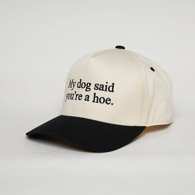 My Dog Said You're a Hoe Trucker Hat