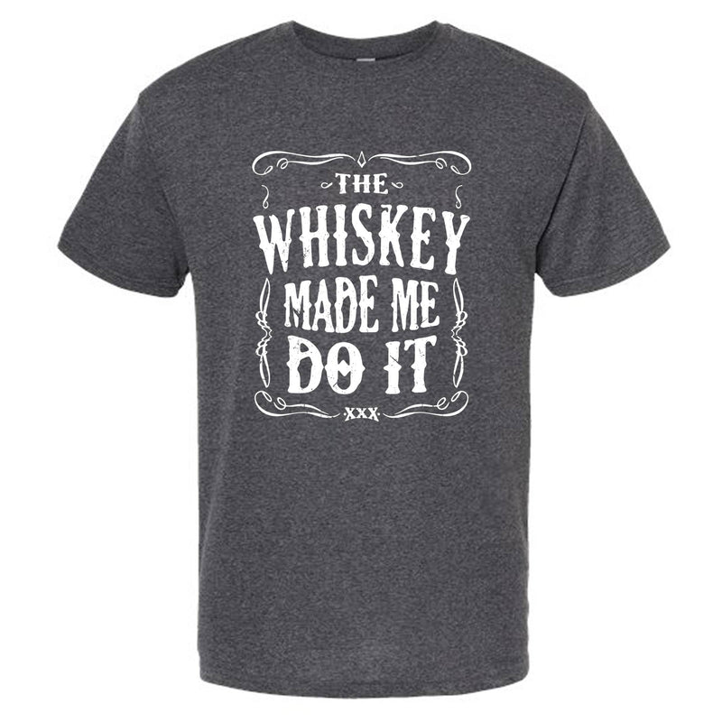 The Whiskey Made Me Do It Men's T-Shirt | Funny Shirt: Dark Heather / Multiple Sizes