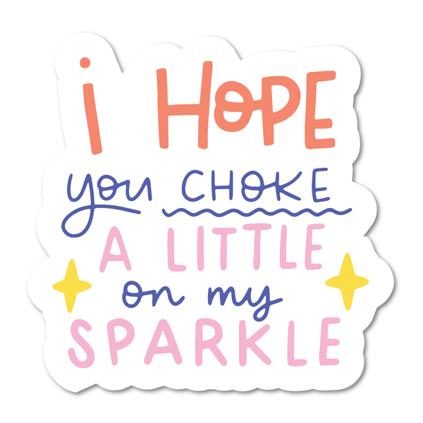 I Hope You Choke a Little on my Sparkle Vinyl Sticker