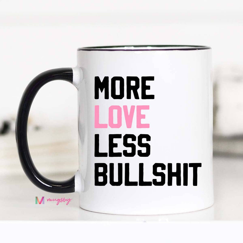 More Love Less Bullshit Funny Coffee Mug, Valentine's Mug