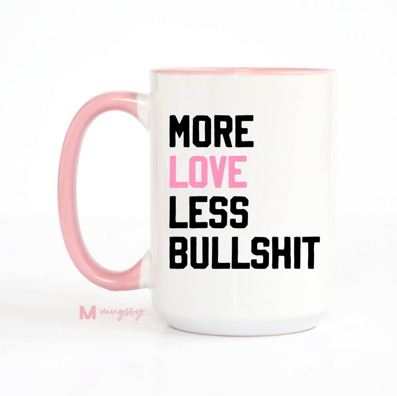 More Love Less Bullshit Funny Coffee Mug, Valentine's Mug