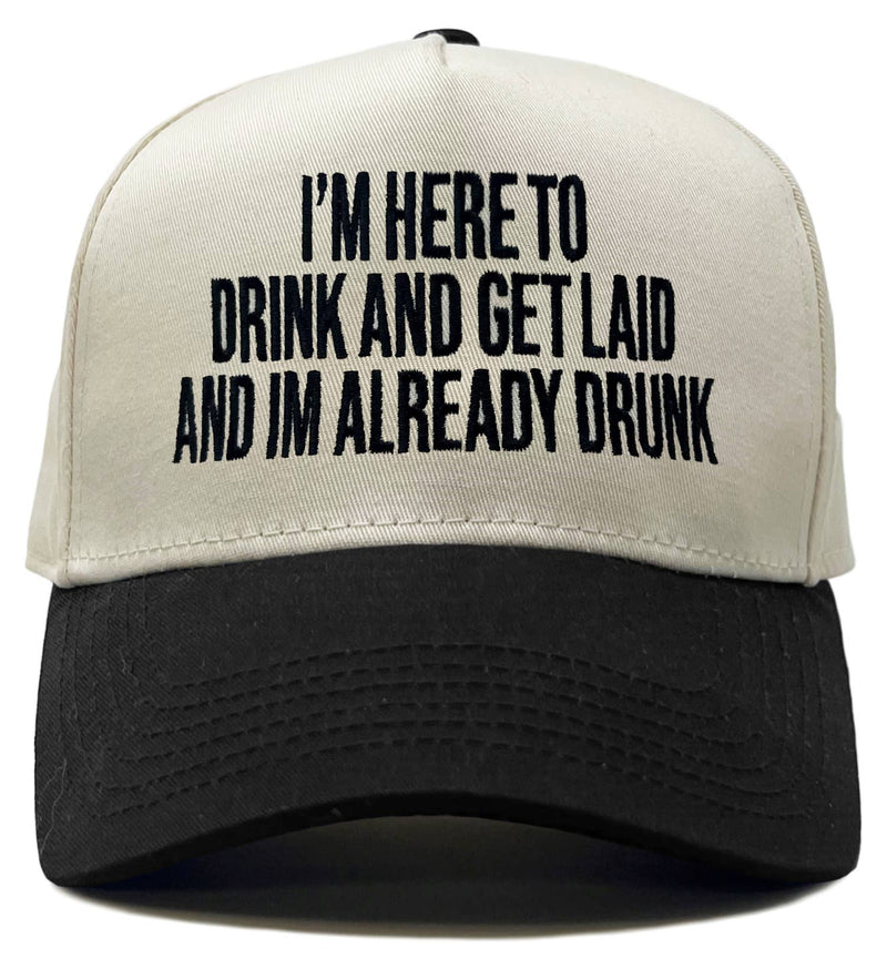 I'm Here To Drink And Get Laid Hat