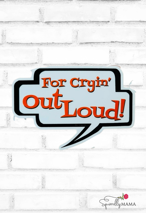 Speech bubble with 'For Cryin' Out Loud!' text on a white brick background