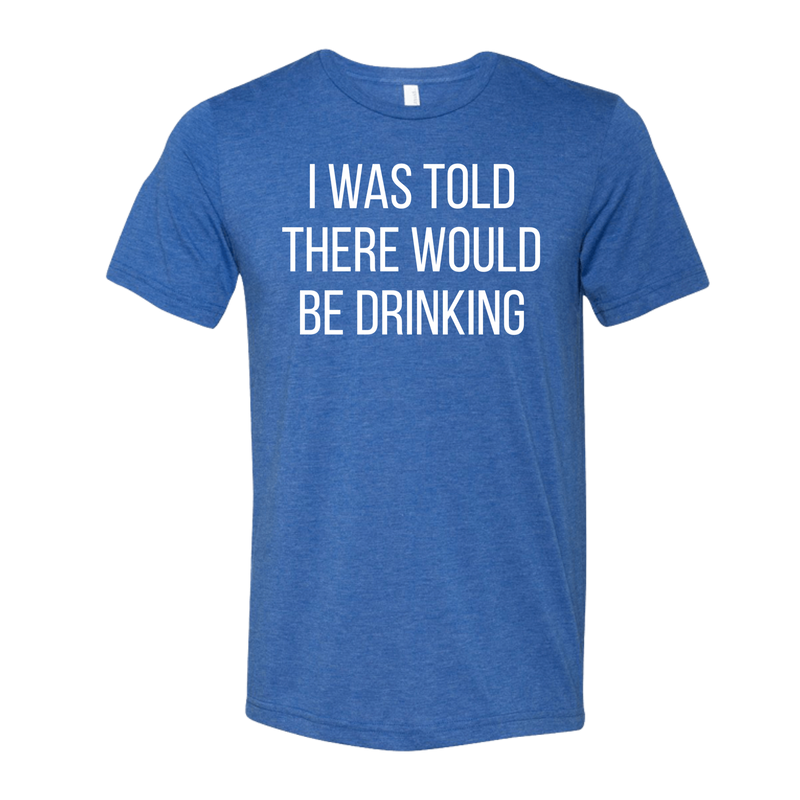 I Was Told There Would Be Drinking T-Shirt 2