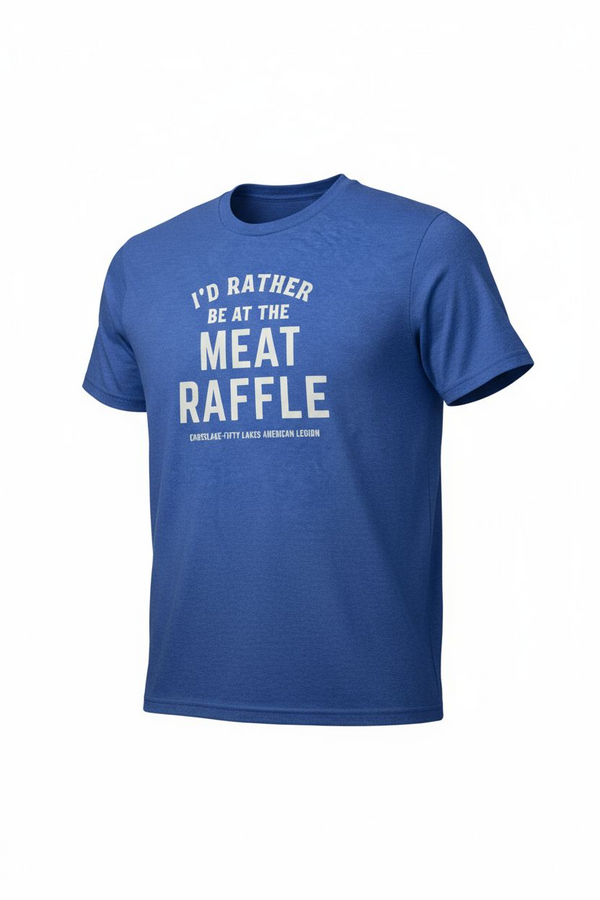 I'd Rather Be At The Meat Raffle- Crosslake-Fifty Lakes Legion