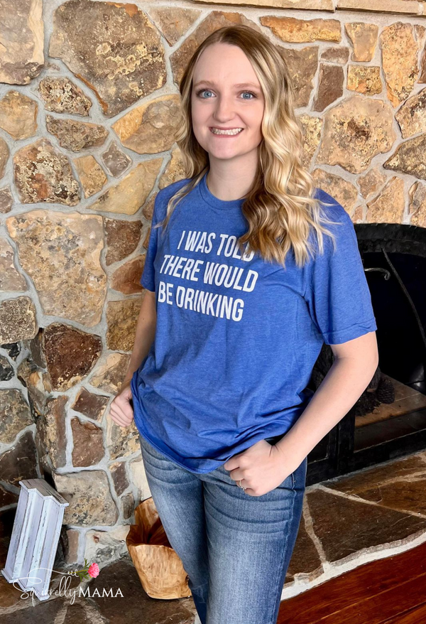 I Was Told There Would Be Drinking T-Shirt 2