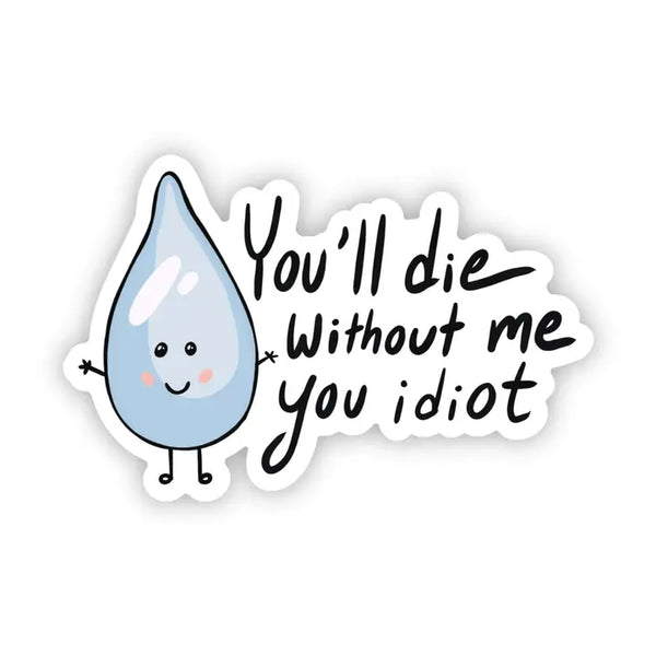 You'll Die Without Me Idiot Sticker