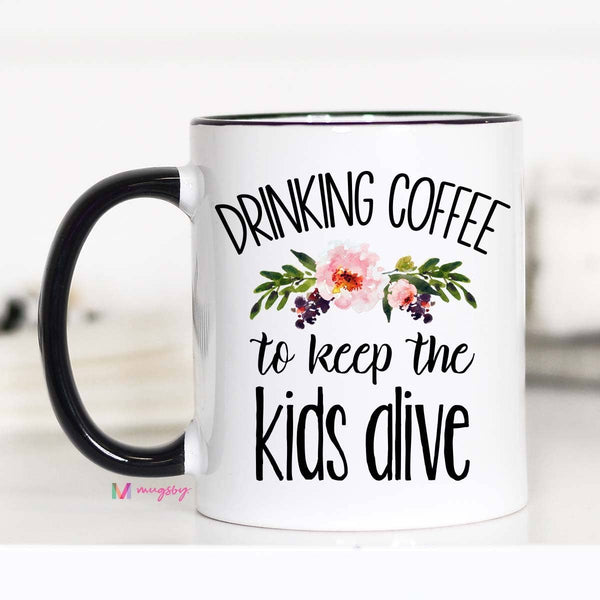 11 oz Drinking Coffee To Keep The Kids Alive Mug