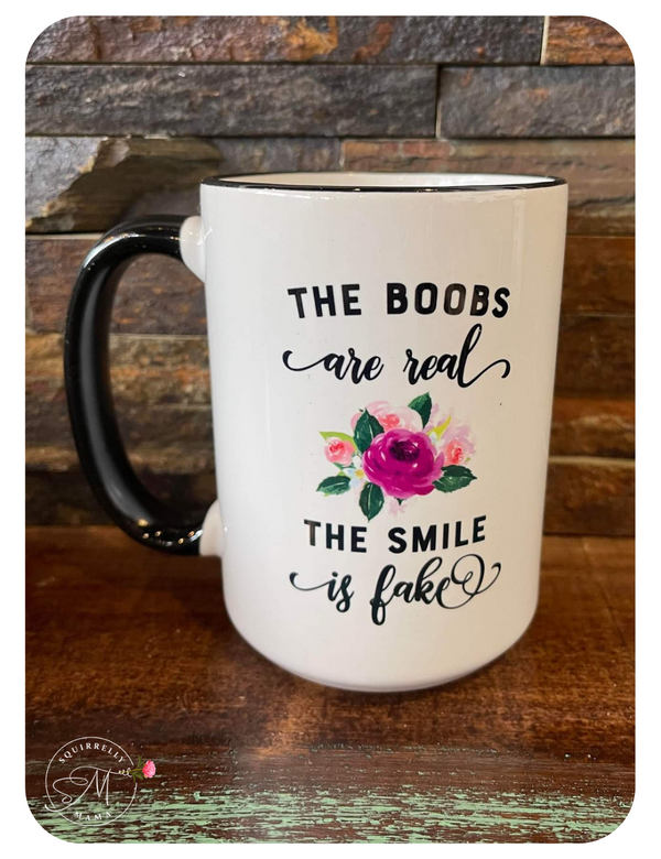 The Boobs Are Real The Smile Is Fake Funny Mug - 11oz