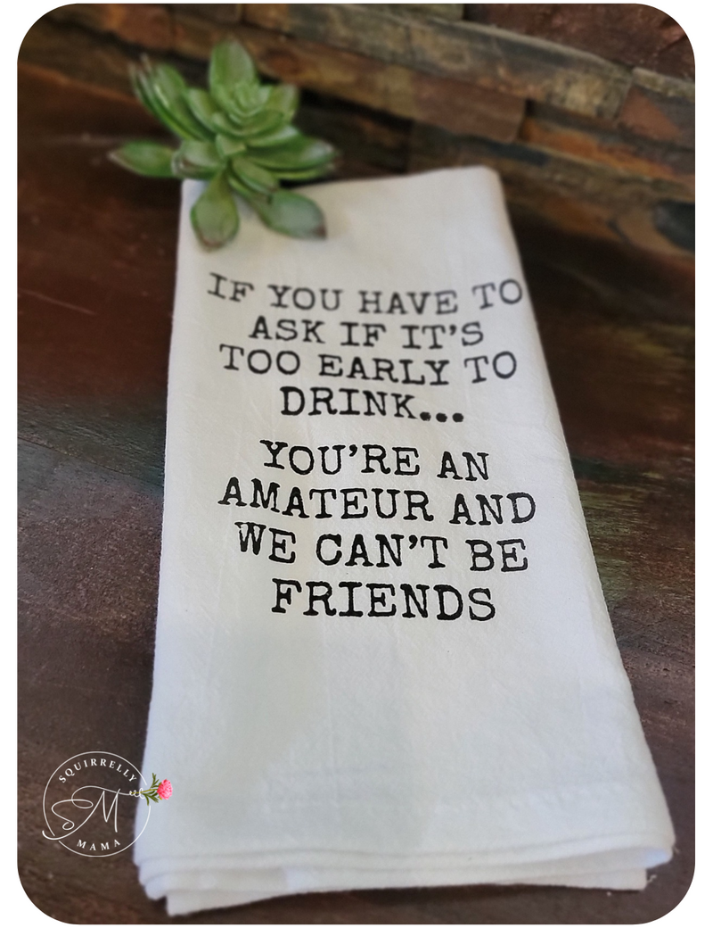 Too Early To Drink Tea Towel 16x24