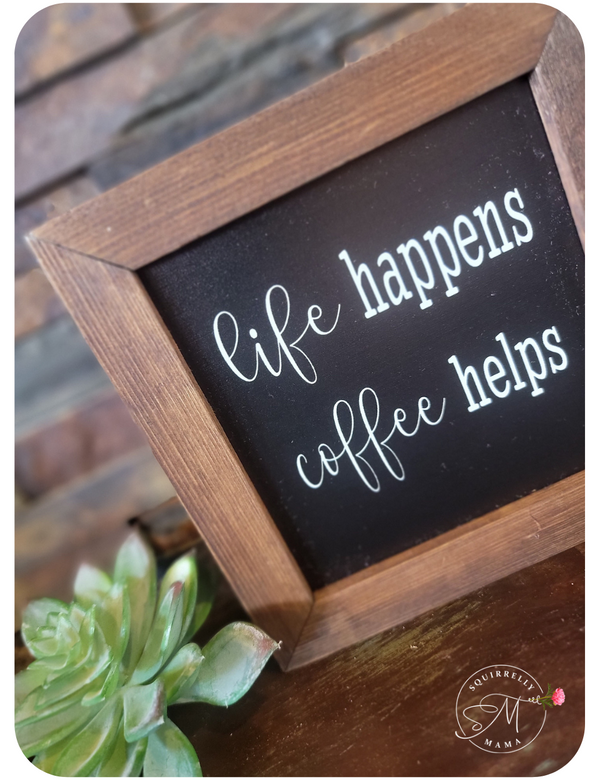 Life happens coffee helps wooden sign